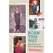 Born This Way Real Stories of Growing Up Gay