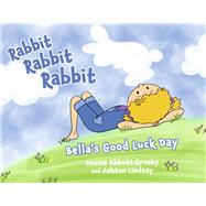 Rabbit Rabbit Rabbit Bella's Good Luck Day