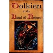 Tolkien in the Land of Heroes : Discovering the Human Spirit