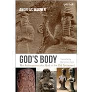 God's Body The Anthropomorphic God in the Old Testament