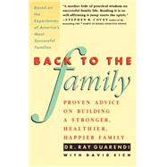 Back to the Family Proven Advise on Building Stronger, Healthier, Happier Family