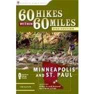 60 Hikes Within 60 Miles: Minneapolis and St. Paul Includes Hikes in and Around the Twin Cities