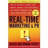 Real-Time Marketing and PR How to Instantly Engage Your Market, Connect with Customers, and Create Products that Grow Your Business Now