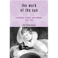 The Work of the Sun Literature, Science, and Economy, 1760-1860