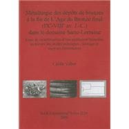 Metallurgie Des Depots De Bronzes a La Fin De L'age Du Bronze Final Ixe-viiie Av. J.-c. Dans Le Domaine Sarre-lorraine