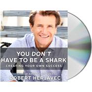 You Don't Have to Be a Shark Creating Your Own Success