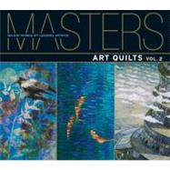 Masters: Art Quilts, Vol. 2 Major Works by Leading Artists