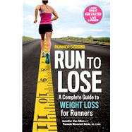 Runner's World Run to Lose A Complete Guide to Weight Loss for Runners