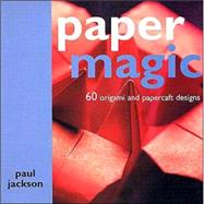 Paper Magic: 60 Origami and Papercaft Designs