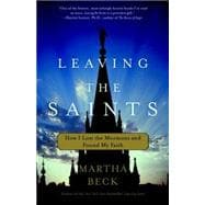Leaving the Saints How I Lost the Mormons and Found My Faith