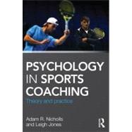 Psychology in Sports Coaching : Theory and Practice