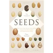 The Triumph of Seeds How Grains, Nuts, Kernels, Pulses, and Pips Conquered the Plant Kingdom and Shaped Human History