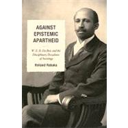 Against Epistemic Apartheid: W.e.b. Du Bois and the Disciplinary Decadence of Sociology