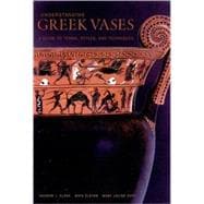 Understanding Greek Vases : A Guide to Terms, Styles, and Techniques