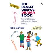 The Really Useful Drama Book: Creating imaginative learning across the primary curriculum