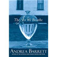 The Air We Breathe A Novel
