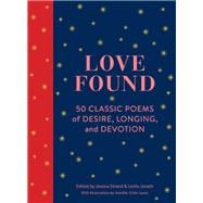 Love Found 50 Classic Poems of Desire, Longing, and Devotion (Romantic Gifts, Books for Couples, Valentines Day Presents)