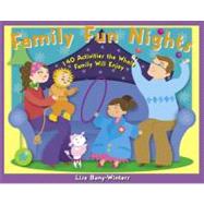 Family Fun Nights : 140 Activities the Whole Family Will Enjoy