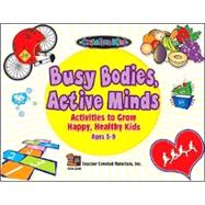 Busy Bodies, Active Minds: Activities to Grow Happy, Healthy Kids : Ages 5-9