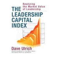 The Leadership Capital Index Realizing the Market Value of Leadership