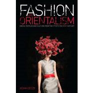 Fashion and Orientalism Dress, Textiles and Culture from the 17th to the 21st Century