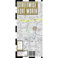 Streetwise Fort Worth Map - Laminated City Street Map of Fort Worth, Texas : Folding pocket size travel map with integrated Trinity Expess lines and Stations