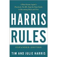 Harris Rules A Real Estate Agent's Practical, No-BS, Step-by-Step Guide to Becoming Rich and Free