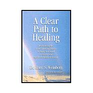 A Clear Path to Healing: Reclaiming the Inner Healing Power of Body and Mind to Reach Your Optimum Health Potential