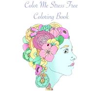 Color Me Stress Free Coloring Book
