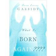 What Is Born Again????