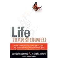 Life Transformed : How to Renew Your Mind, Overcome Old Habits, and Become the Person God Designed You to Be