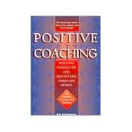 Positive Coaching : Building Character and Self-Esteem Through Sports