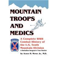 Mountain Troops and Medics: A Complete World War II Combat History of the U.S. Tenth Mountain Division  a Battle Surgeon's True Stories