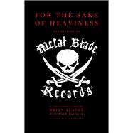 For The Sake of Heaviness The History of Metal Blade Records,9781947026001