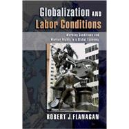 Globalization and Labor Conditions Working Conditions and Worker Rights in a Global Economy