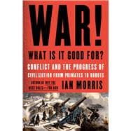 War! What Is It Good For? Conflict and the Progress of Civilization from Primates to Robots