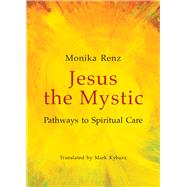 Jesus the Mystic Pathways to Spiritual Care