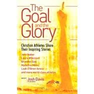 The Goal and the Glory Christian Athletes Share Their Inspiring Stories