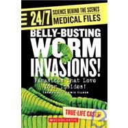 Belly-busting Worm Invasions!: Parasites That Love Your Insides!