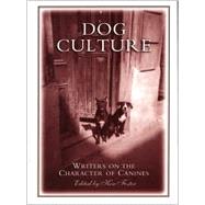 Dog Culture : Writers on the Character of Canines