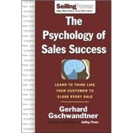 The Psychology of Sales Success Learn to Think Like Your Customer to Clove Every Sale