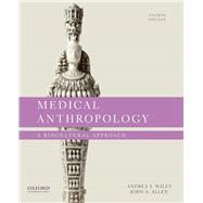 Medical Anthropology A Biocultural Approach,9780197516003