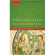 Otherworlds Fantasy and History in Medieval Literature