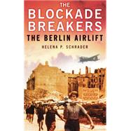 The Blockade Breakers: The Berlin Airlift