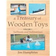 A Treasury of Wooden Toys, Volume 3 Sailboats and Submarines