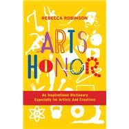 Arts Honor An Inspirational Dictionary Especially for Artists  And Creatives