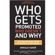 Who Gets Promoted, Who Doesn't, and Why, Second Edition 12 Things You'd Better Do If You Want to Get Ahead