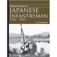 Fighting Techniques of a Japanese Infantryman 1941–1945
