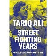 Street Fighting Years An Autobiography of the Sixties