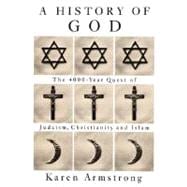 History of God : The 4,000-Year Quest of Judaism, Christianity and Islam